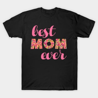 Best Mom Ever Mothers Floral Moms T-Shirt